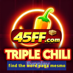 find the word paga mesmo